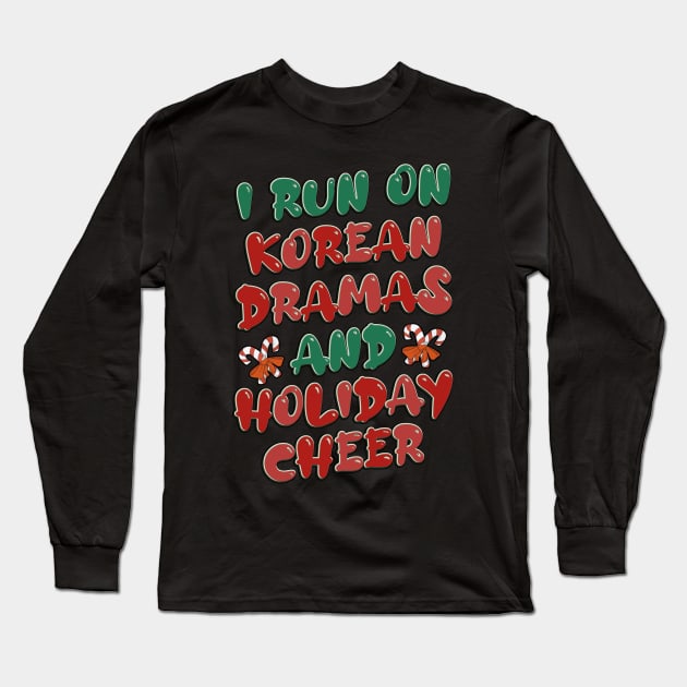 I Run On Korean Dramas And Holiday Cheer Long Sleeve T-Shirt by co-stars